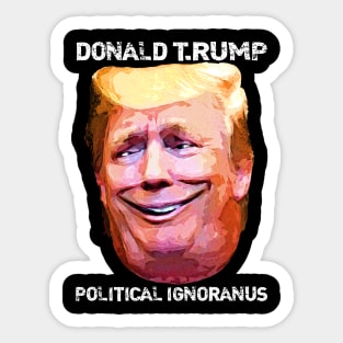 Donald T.Rump Political Ignoranus Sticker